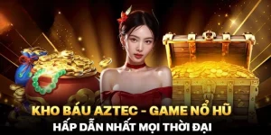 Kho báu Aztec được nhiều bet thủ yêu thích