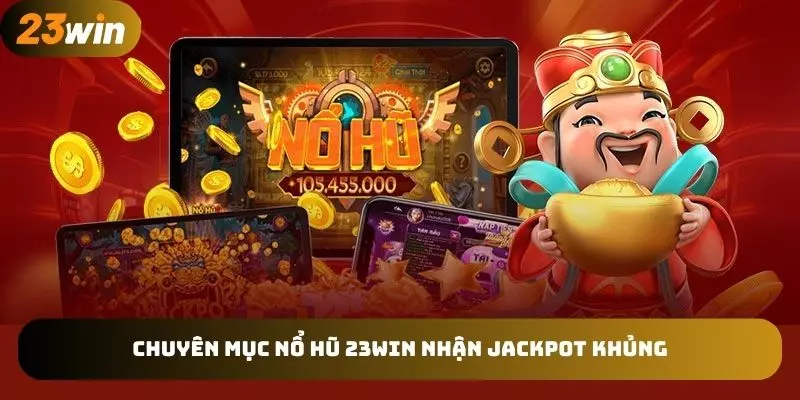 Chia sẻ cách tham gia nổ hũ 23win săn jackpot